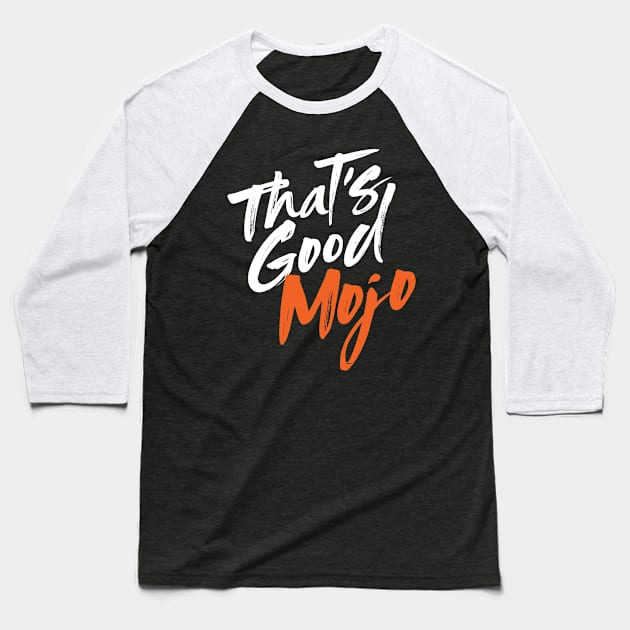 That's Good Mojo Brush Font (Dark) Baseball T-Shirt by MojoHost